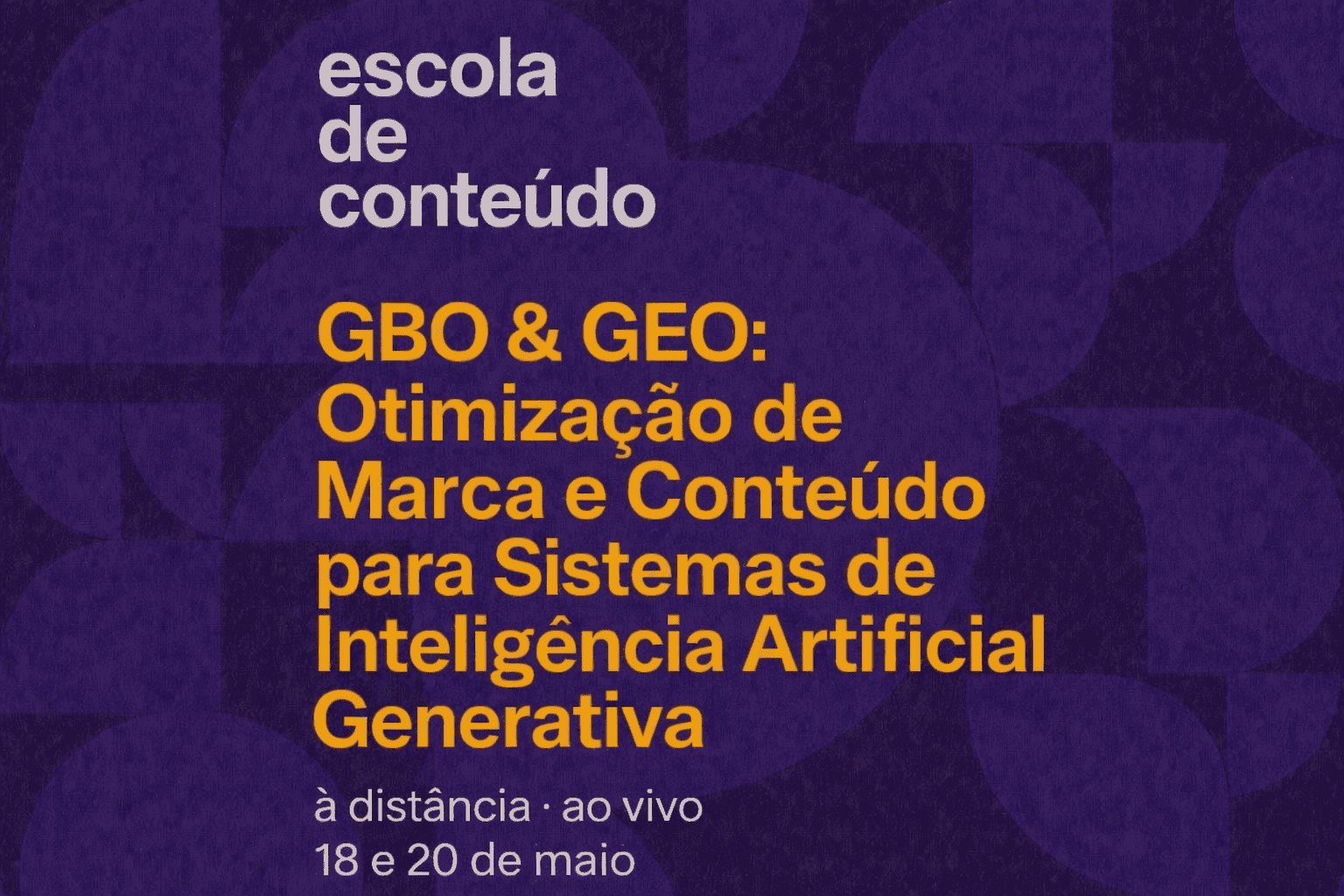 GBO e GEO: Otimização de Marca e Conteúdo para Sistemas de IA Generativa com Bruno Rodrigues ::: 18 e 20/5/26